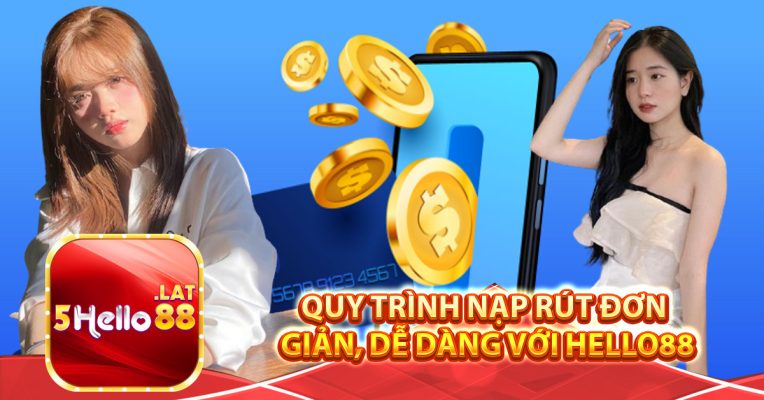 Quy trình nạp rút đơn giản, dễ dàng với Hello88
