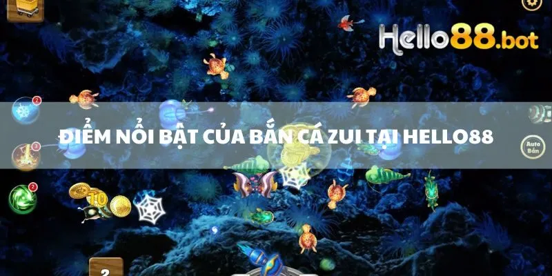 Điểm nổi bật của bắn cá zui tại Hello88 