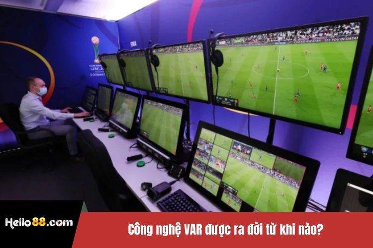 Công nghệ VAR được ra đời từ khi nào?