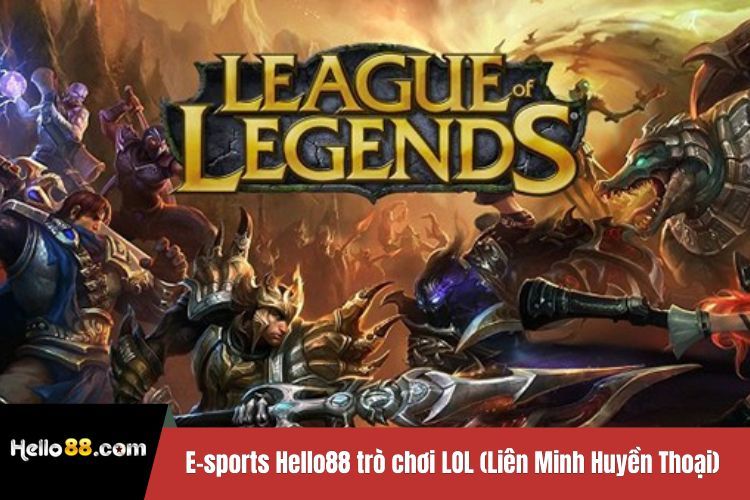 E-sports Hello88 trò chơi LOL (Liên Minh Huyền Thoại)